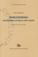 Borghesismo. Paradosso contro il mio tempo di Dino Fiorelli edito da Edizioni di Storia e Letteratura