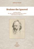 Brahms the ignored. Academic mindset. The style, detailed and interpretative analysis of the Sonata in F minor op. 5. di Anthony Ciaccio edito da Edizioni Momenti-Ribera