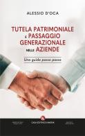Tutela patrimoniale e passaggio generazionale nelle aziende. Una guida passo passo di Alessio D'Oca edito da Kimerik