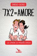 7 x 2= amore. Le opere di misericordia di Diego Goso edito da Editrice Elledici
