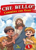 Che bello! Cammina con Gesù vol. 1 di Laura Leporati, Anna Rita Leporati edito da Editrice Elledici