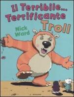 Il terribile... terrificante Troll di Nick Ward edito da Mondadori