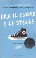 Fra il cuore e le stelle di Chicco Sfondrini, Luca Zanforlin edito da Mondadori