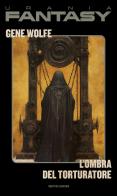 L'ombra del torturatore di Gene Wolfe edito da Mondadori
