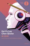 Ai 2041. Scenari dal futuro dell'intelligenza artificiale di Qiufan Chen, Kai-Fu Lee edito da Mondadori
