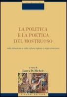 La politica e la poetica del mostruoso nella letteratura e nella cultura inglese e angloamericana edito da Liguori