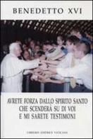 Avrete forza dallo Spirito Santo che scenderà su di voi e mi sarete testimoni di Benedetto XVI (Joseph Ratzinger) edito da Libreria Editrice Vaticana