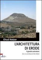 L' architettura di Erode. Il grande costruttore di Ehud Netzer edito da EMP