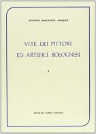 Vite de' pittori ed artefici bolognesi (rist. anast. 1841-43) di Antonio Bolognini Amorini edito da Forni
