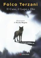 Il cane, il lupo e Dio di Folco Terzani edito da Longanesi