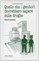 Quello che i genitori dovrebbero sapere sulle droghe di Sarah Lawson edito da Editori Riuniti
