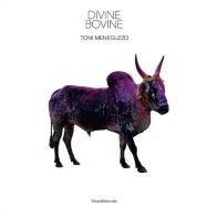Toni Meneguzzo. Divine bovine. Ediz. italiana e inglese edito da Silvana