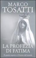 La profezia di Fatima. Il quarto segreto e il futuro del mondo di Marco Tosatti edito da Piemme