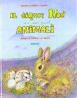 Il signor Noè e i suoi piccoli animali di Renata Schiavo Campo, Santa La Bella edito da Ugo Mursia Editore