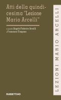 Atti della quindicesima «Lezione Mario Arcelli» edito da Rubbettino