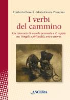 I verbi del cammino. Un itinerario di sequela personale e di coppia tra Vangelo, spiritualità, arte e cinema edito da Ancora