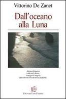 Dall'oceano alla luna di Vittorino De Zanet edito da L'Autore Libri Firenze