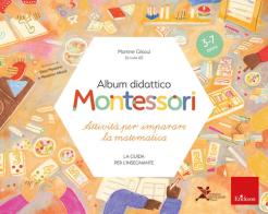 Album didattico Montessori. Attività per imparare la matematica (3-7 anni). La guida per l'insegnante edito da Erickson