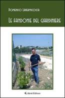 Le fandonie del giardiniere di Domenico Lavermicocca edito da Aletti