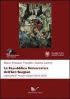 La repubblica democratica dell'Azerbaigian. I documenti militari italiani (1919-1920) di Daniel Pommier Vincelli, Andrea Carteny edito da Nuova Cultura