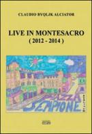 Live in Montesacro (2012-2014) di Claudio Alciator edito da Simple