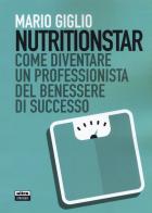 Nutritionstar. Come diventare un professionista del benessere di successo di Mario Giglio edito da Ultra