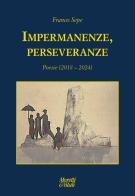 Impermanenze, perseveranze (Poesie 2018-2024) di Franco Sepe edito da Moretti & Vitali