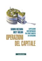 Operazioni del capitale. Capitalismo contemporaneo tra sfruttamento ed estrazione di Sandro Mezzadra, Brett Neilson edito da Manifestolibri
