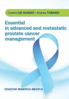 Essential in advanced and metastatic prostate cancer management di Cosimo De Nunzio, Andrea Tubaro edito da Minerva Medica
