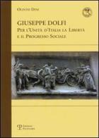 Giuseppe Dolfi. Per l'unità d'Italia, la libertà e il progresso sociale di Olinto Dini edito da Polistampa
