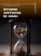 Storie antiche di oggi di Anna Maria Aurucci edito da Graus Edizioni