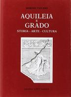Aquileia e Grado. Storia, arte, cultura di Sergio Tavano edito da Lint Editoriale