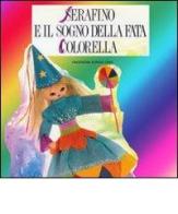 Serafino e il sogno della fata Colorella. CD Audio di Vincenzina Dorigo Orio edito da Orio