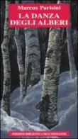 La danza degli alberi di Marcus Parisini edito da Biblioteca dell'Immagine