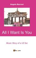 All I want is you di Angela Barresi edito da Youcanprint