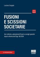 Fusioni e scissioni societarie. Iter civilistico, adempimenti fiscali e consigli operativi dopo la riforma del D.lgs. 192/2024. Con espansione online di Luciano Sorgato edito da Maggioli Editore