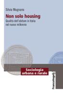 Non solo housing. Qualità dell'abitare in Italia nel nuovo millennio di Silvia Mugnano edito da Franco Angeli