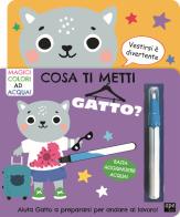 Cosa ti metti gatto? Ediz. a colori. Con pennarello magico edito da Ape Junior