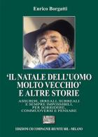 «Il Natale dell'uomo molto?vecchio» e altre storie. Assurde, irreali, surreali e sempre impossibili, per sorridere, commuoversi e pensare di Enrico Borgatti edito da CR Compagnie Riunite