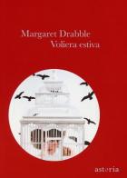 Voliera estiva di Margaret Drabble edito da Astoria