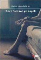 Dove danzano gli angeli di Stefano E. Ferrari edito da Tg Book