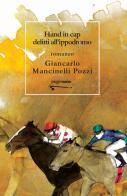 Hand in cap. Delitti all'ippodromo di Giancarlo Mancinelli Pozzi edito da PaginaUno