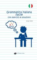 Grammatica italiana facile con esercizi (e soluzioni) di Jacopo Gorini edito da La Gazza Edizioni