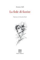 La fede di fiorire di Arianna Galli edito da Isolario Edizioni