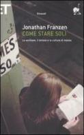 Come stare soli. Lo scrittore, il lettore e la cultura di massa di Jonathan Franzen edito da Einaudi