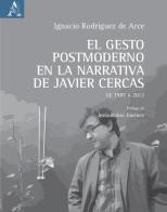 El gesto postmoderno en la narrativa de Javier Cercas. De 1987 a 2012 di Ignacio Rodríguez de Arce edito da Aracne