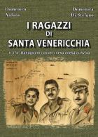 I ragazzi di Santa Venericchia. Il 374° battaglione costiero nella difesa di Avola di Domenico Anfora, Domenica Di Stefano edito da Youcanprint