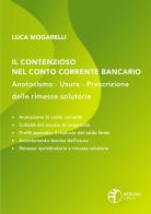 Il contenzioso nel conto corrente bancario: anatocismo, usura, prescrizione delle rimesse solutorie di Luca Mogarelli edito da Revelino