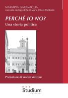 Perché io no? Una storia politica di Mariapia Garavaglia edito da Studium