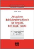 Attuazione del federalismo fiscale per regioni, enti locali, sanità di Ettore Jorio edito da Maggioli Editore